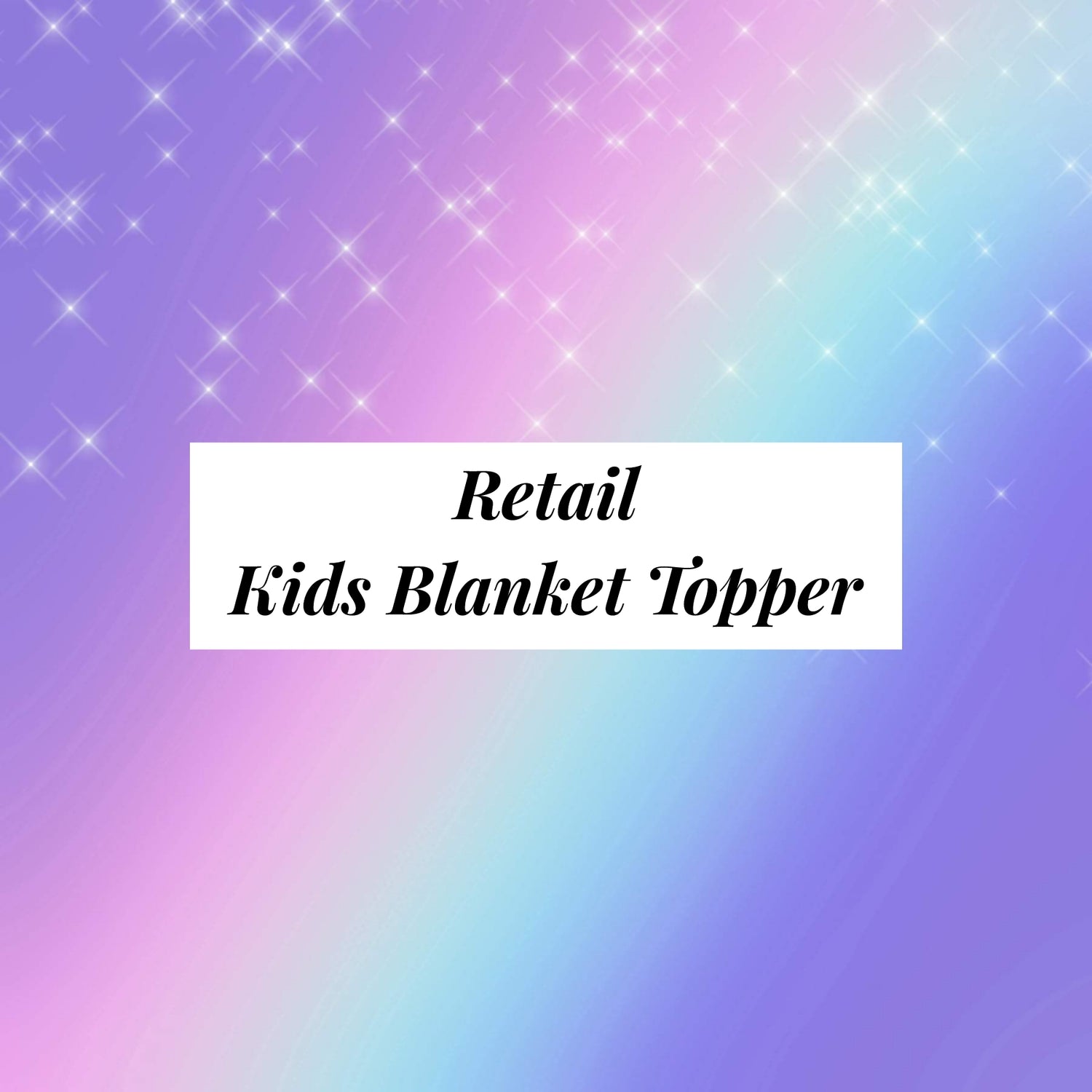 Retail Toddler/Child Blanket Topper