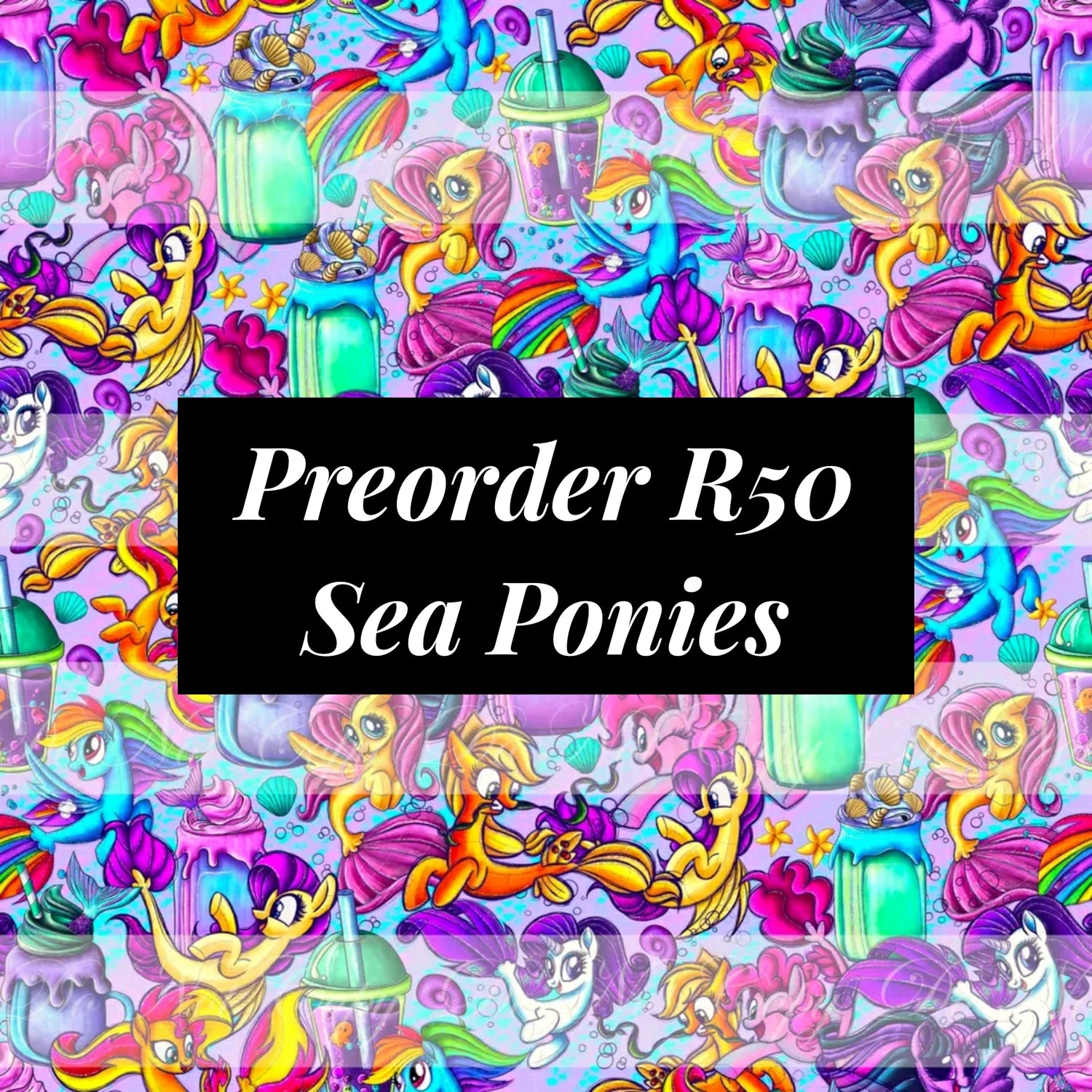 Preorder R50 Sea Ponies