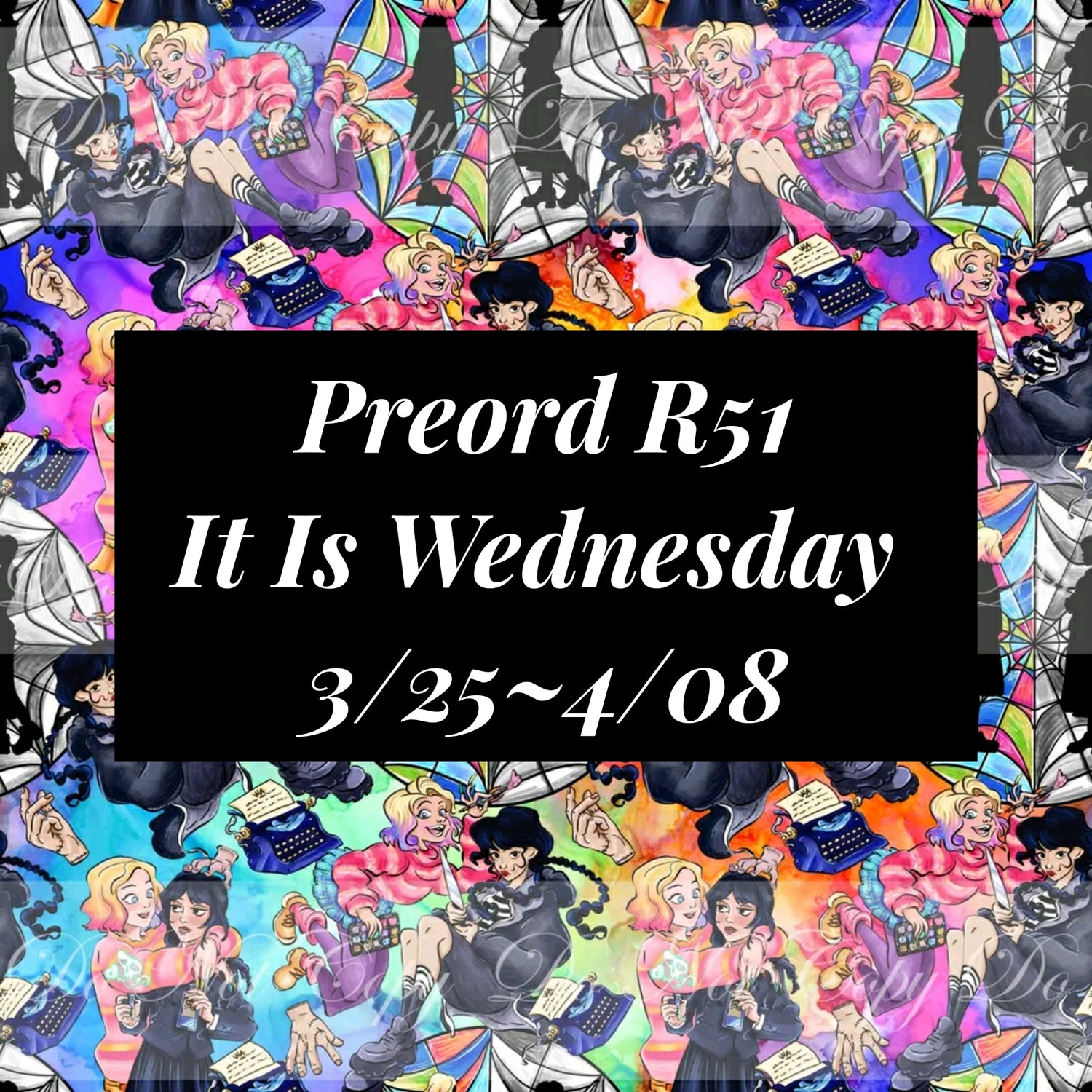 Preorder R51- It Is Wednesday