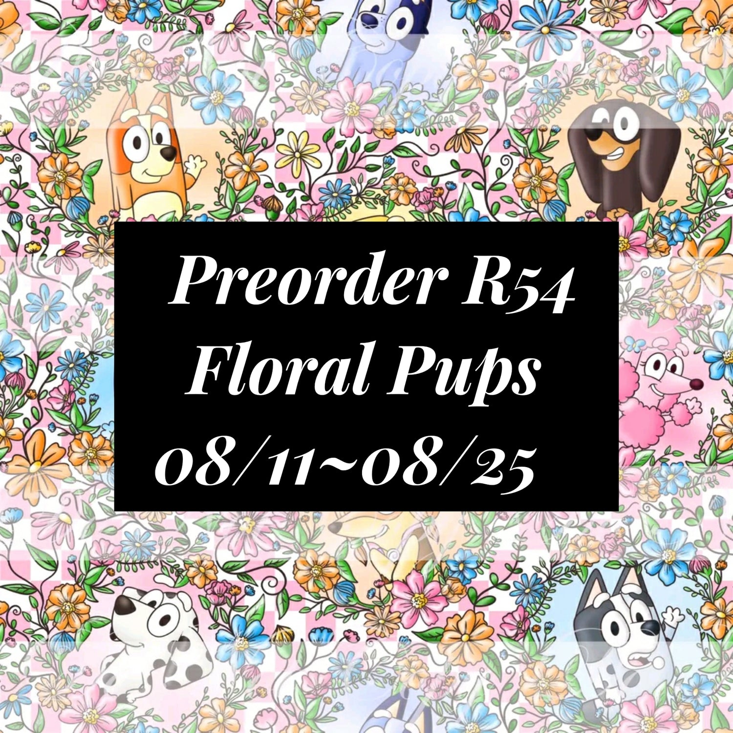 Preorder R54 - Floral Pups